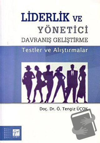 Liderlik ve Yönetici Davranış Geliştirme - Tengiz Üçok - Gazi Kitabevi