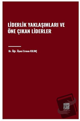 Liderlik Yaklaşımları ve Öne Çıkan Liderler - Erman Kılınç - Gazi Kita