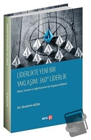 Liderlikte Yeni Bir Yaklaşım: 360° Liderlik - İbrahim Gün - Beta Yayın