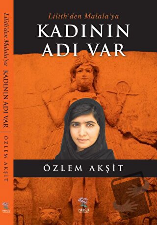 Lilith'den Malala'ya Kadının Adı Var - Özlem Akşit - Nergiz Yayınları 