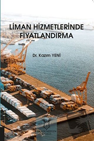 Liman Hizmetlerinde Fiyatlandırma - Kazım Yeni - Akademisyen Kitabevi 