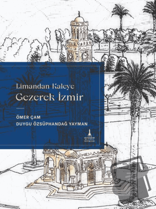 Limandan Kaleye Gezerek İzmir (Ciltli) - Duygu Özsüphandağ Yayman - İz