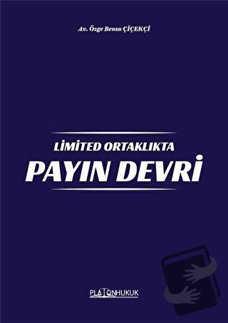 Limited Ortaklıkta Payın Devri - Özge Bensu Çiçekçi - Platon Hukuk - F