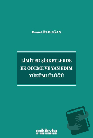 Limited Şirketlerde Ek Ödeme ve Yan Edim Yükümlülüğü - Demet Özdoğan -