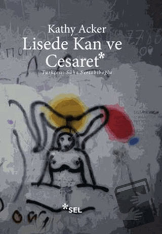 Lisede Kan ve Cesaret - Kathy Acker - Sel Yayıncılık - Fiyatı - Yoruml