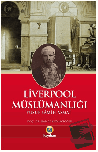 Liverpool Müslümanlığı - Yusuf Samih Asmai - Kayıhan Yayınları - Fiyat