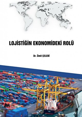 Lojistiğin Ekonomideki Rolü - Ümit Çelebi - Akademi Titiz Yayınları - 