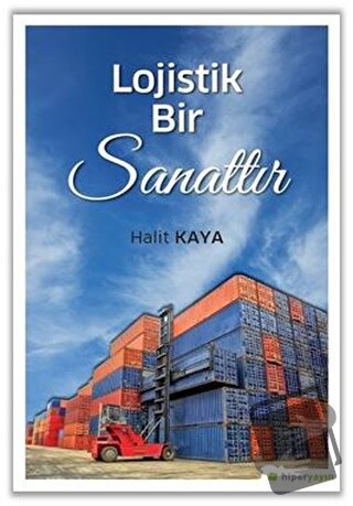 Lojistik Bir Sanattır - Halit Kaya - Hiperlink Yayınları - Fiyatı - Yo