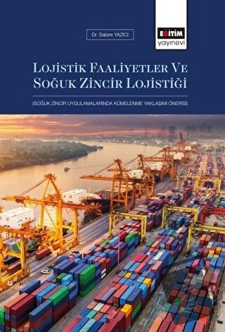 Lojistik Faaliyetler ve Soğuk Zincir Lojistiği - Sabire Yazıcı - Eğiti