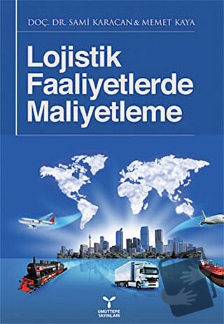 Lojistik Faaliyetlerde Maliyetleme - Memet Kaya - Umuttepe Yayınları -