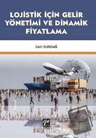 Lojistik İçin Gelir Yönetimi ve Dinamik Fiyatlama - Celil Durdağ - Gaz