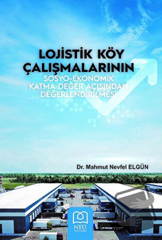 Lojistik Köy Çalışmalarının Sosyo-Ekonomik Katma Değer Açısından Değer