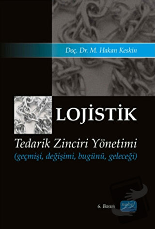 Lojistik - Tedarik Zinciri Yönetimi - M. Hakan Keskin - Nobel Akademik