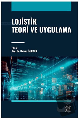 Lojistik Teori ve Uygulama - Osman Özdemir - Gazi Kitabevi - Fiyatı - 