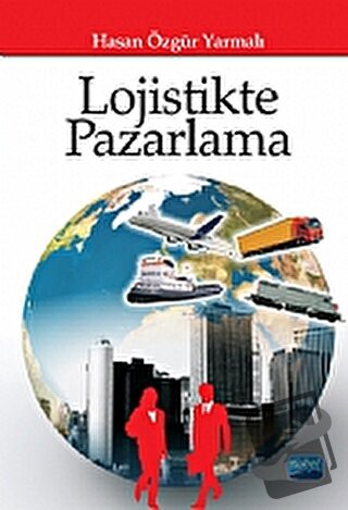 Lojistikte Pazarlama - Özgür Yarmanlı - Nobel Akademik Yayıncılık - Fi