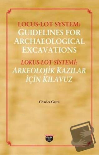 Lokus - Lot Sistemi: Arkeolojik Kazılar İçin Kılavuz - Charles Gates -