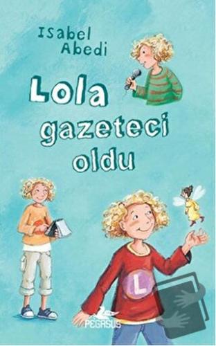 Lola Gazeteci Oldu (Ciltli) - İsabel Abedi - Pegasus Çocuk Yayınları -