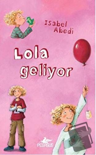 Lola Geliyor (Ciltli) - Isabel Abedi - Pegasus Çocuk Yayınları - Fiyat