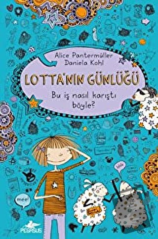 Lotta'nın Günlüğü: Bu İşler Nasıl Karıştı Böyle! (Ciltli) - Alice Pant