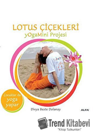 Lotus Çiçekleri YogaMini Projesi - Divya Beste Dolanay - Alfa Yayınlar