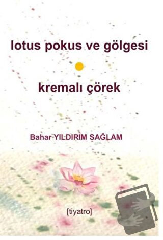 Lotus Pokus Ve Gölgesi & Kremalı Çörek - Bahar Yıldırım Sağlam - Rumel