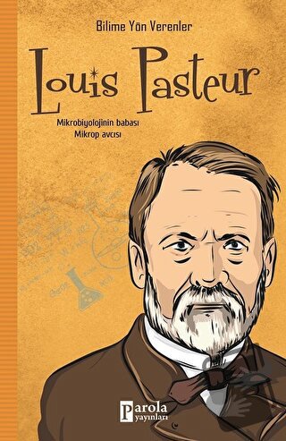 Louis Pasteur - Bilime Yön Verenler - M.Murat Sezer - Parola Yayınları