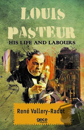 Louis Pasteur - His Life And Labours - Rene Vallery-Radot - Gece Kitap