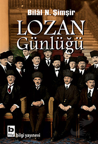 Lozan Günlüğü - Bilal N. Şimşir - Bilgi Yayınevi - Fiyatı - Yorumları 