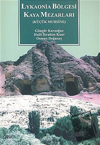 Lykaonia Bölgesi Kaya Mezarları - Güngör Karauğuz - Çizgi Kitabevi Yay