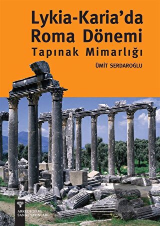 Lykia - Karia’da Roma Dönemi Tapınak Mimarlığı - Ümit Muzaffer Serdaro