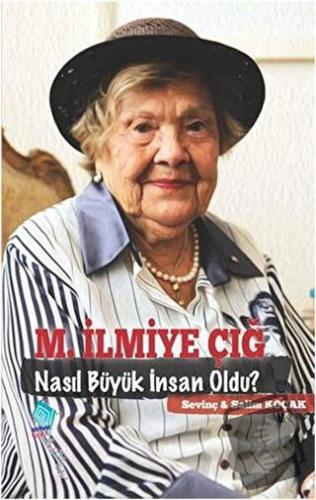 M. İlmiye Çığ Nasıl Büyük İnsan Oldu? - Salim Koçak - Kaynak Yayınları