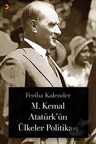 M. Kemal Atatürk’ün Ülkeler Politikası - Feriha Kalender - Cinius Yayı