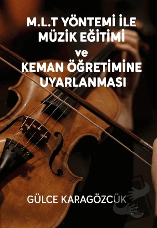 M.L.T Yöntemi İle Müzik Eğitimi Ve Keman Öğretimine Uyarlanması - Gülc