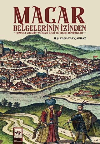 Macar Belgelerinin İzinden - Hüseyin Şevket Çağatay Çapraz - Ötüken Ne