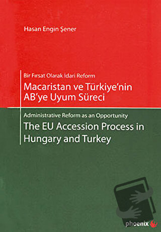 Macaristan ve Türkiye’nin AB’ye Uyum Süreci - Hasan Engin Şener - Phoe