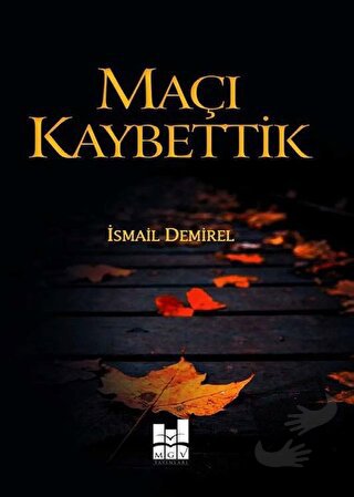 Maçı Kaybettik - İsmail Demirel - Mgv Yayınları - Fiyatı - Yorumları -