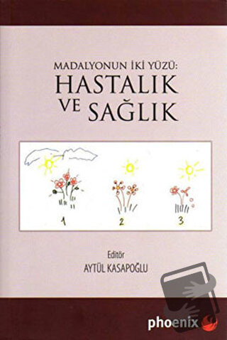 Madalyonun İki Yüzü: Hastalık ve Sağlık - Aytül Kasapoğlu - Phoenix Ya