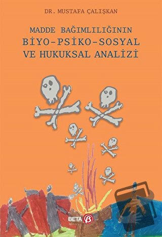 Madde Bağımlılığının Biyo-Psiko-Sosyal ve Hukuksal Analizi - Mustafa Ç