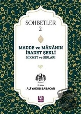 Madde ve Mananın İbadet Şekli Hikmet ve Sırları - Sohbetler 2 - Ali Ya