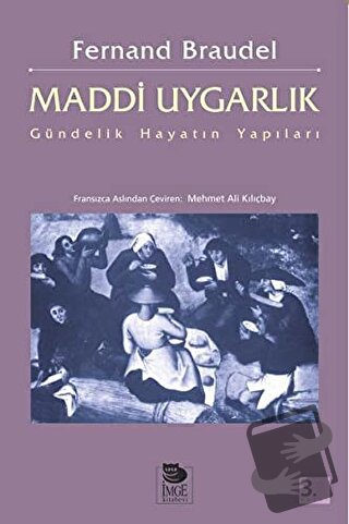 Maddi Uygarlık: Gündelik Hayatın Yapıları - Fernand Braudel - İmge Kit