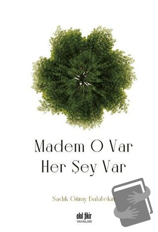 Madem O Var Her Şey Var - Sadık Güray Balatekin - Akıl Fikir Yayınları