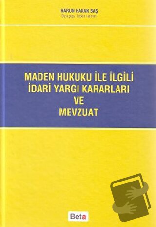 Maden Hukuku ile İlgili İdari Yargı Kararları ve Mevzuat (Ciltli) - Ha