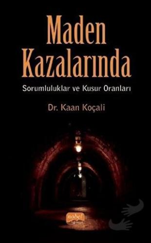 Maden Kazalarında Sorumluluklar ve Kusur Oranları - Kaan Koçali - Nobe