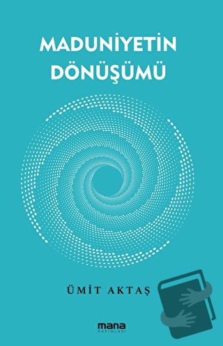 Maduniyetin Dönüşümü - Ümit Aktaş - Mana Yayınları - Fiyatı - Yorumlar