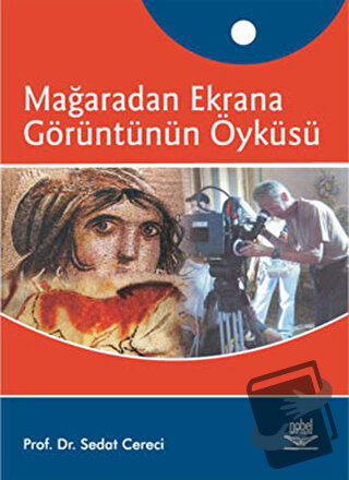 Mağaradan Ekrana Görüntünün Öyküsü - Sedat Cereci - Nobel Akademik Yay