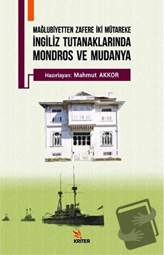 Mağlubiyetten Zafere İki Mütareke - İngiliz Tutanaklarında Mondros ve 