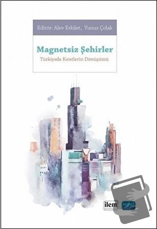 Magnetsiz Şehirler - Türkiye'de Kentlerin Dönüşümü - Ahmet Yusuf Yükse