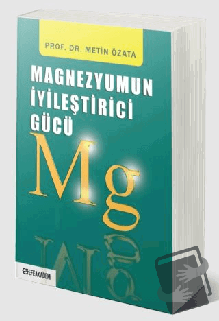 Magnezyumun İyileştirici Gücü - Metin Özata - Efe Akademi Yayınları - 