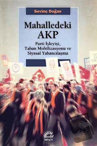 Mahalledeki AKP - Sevinç Doğan - İletişim Yayınevi - Fiyatı - Yorumlar