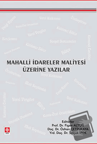 Mahalli İdareler Maliyesi Üzerine Yazılar - Kolektif - Ekin Basım Yayı